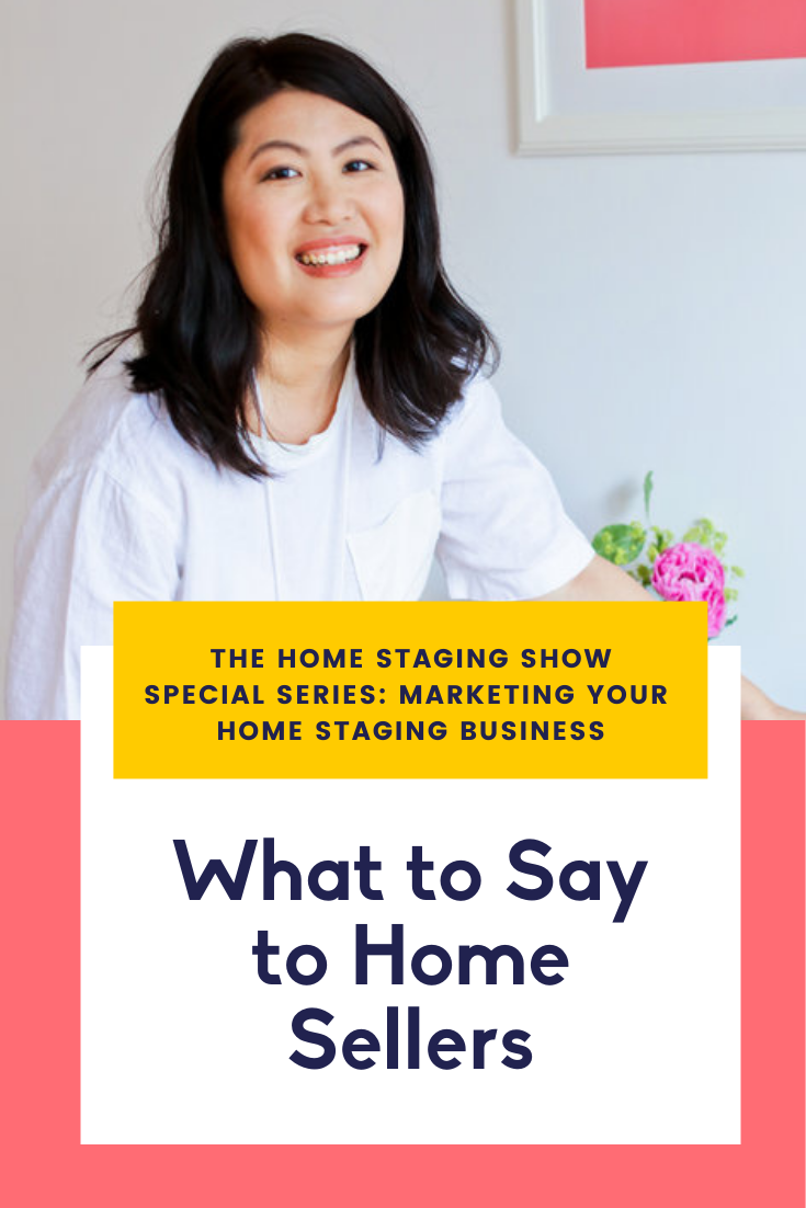 What to Say to Home Sellers When Marketing Your Home Staging Business. The Home Staging Show Podcast by Staged4more School of Home Staging.png